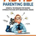 خرید و دانلود نسخه کامل کتاب ADHD PARENTING BIBLE: MINDFUL TECHNIQUES FOR RAISING HYPERACTIVE KIDS WITH BEHAVIORAL ISSUES. AN EFFECTIVE GUIDE TO PREVENT OUTBURST BY TEACHING EMOTIONAL SELF-CONTROL TO EXPLOSIVE CHILDREN Paperback – July 12, 2022 –  +  PDF