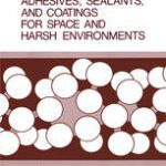 خرید و دانلود نسخه کامل کتاب Adhesives, Sealants, and Coatings for Space and Harsh Environments –  PDF