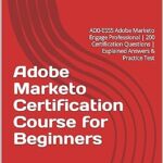 خرید و دانلود نسخه کامل کتاب Adobe Marketo Certification Course for Beginners: AD0-E555 Adobe Marketo Engage Professional | 200 Certification Questions | Explained Answers & Practice Test –  +  Pdf