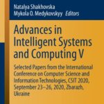 خرید و دانلود نسخه کامل کتاب Advances in Intelligent Systems and Computing V: Selected Papers from the International Conference on Computer Science and Information Technologies, CSIT 2020, September 23-26, 2020, Zbarazh, Ukraine