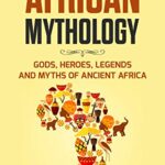 خرید و دانلود نسخه کامل کتاب African Mythology: Gods, Heroes, Legends and Myths of Ancient Africa (Easy History) –  +  PDF