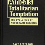 خرید و دانلود نسخه کامل کتاب Africa’s Totalitarian Temptation: The Evolution of Autatic Regimes –  Pdf