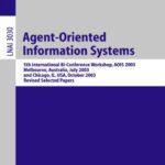 خرید و دانلود نسخه کامل کتاب Agent-Oriented Information Systems: 5th International Bi-Conference Workshop, AOIS 2003, Melbourne, Australia, July 14, 2003 and Chicago, IL, USA, October 13, 2003, Revised Selected Papers