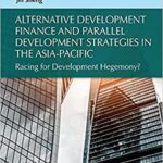 خرید و دانلود نسخه کامل کتاب Alternative Development Finance and Parallel Development Strategies in the Asia-Pacific:  Racing for Development Hegemony? [2021] –  PDF