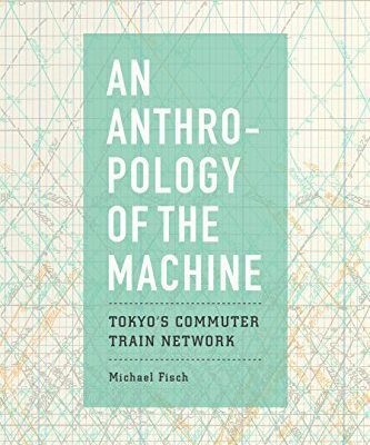 خرید و دانلود نسخه کامل کتاب An Anthropology of the Machine: Tokyo’s Commuter Train Network –  +  pdf