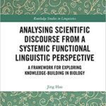 خرید و دانلود نسخه کامل کتاب Analysing Scientific Discourse from A Systemic Functional Linguistic Perspective: A Framework for Exploring Knowledge Building in Biology