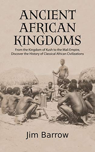 خرید و دانلود نسخه کامل کتاب Ancient African Kingdoms: From the Kingdom of Kush to the Mali Empire, Discover the History of Classical African Civilization (Easy History) – + PDF_684326a48c1d6.jpeg خرید و دانلود نسخه کامل کتاب Ancient African Kingdoms: From the Kingdom of Kush to the Mali Empire, Discover the History of Classical African Civilization (Easy History) – + PDF