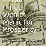 خرید و دانلود نسخه کامل کتاب Ancient Indian Hindu Wealth Magic for Prosperity: Ancient Hindu Occult and Magical wealth Knowledge to gain heavenly treasures and prosperity –  +  pdf
