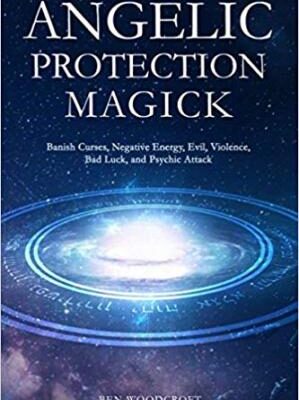 خرید و دانلود نسخه کامل کتاب Angelic Protection Magick: Banish Curses, Negative Energy, Evil, Violence, Bad Luck, and Psychic Attack –  +  Pdf