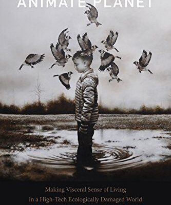 خرید و دانلود نسخه کامل کتاب Animate Planet:  Making Visceral Sense of Living in a High-Tech Ecologically Damaged World (ANIMA