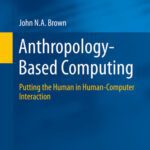 خرید و دانلود نسخه کامل کتاب Anthropology-Based Computing: Putting the Human in Human-Computer Interaction