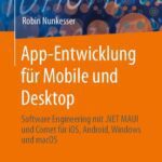 خرید و دانلود نسخه کامل کتاب App-Entwicklung für Mobile und Desktop: Software Engineering mit .NET MAUI und Comet für iOS, Android, Windows und macOS