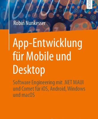 خرید و دانلود نسخه کامل کتاب App-Entwicklung für Mobile und Desktop: Software Engineering mit .NET MAUI und Comet für iOS, Android, Windows und macOS