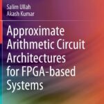 خرید و دانلود نسخه کامل کتاب Approximate Arithmetic Circuit Architectures for FPGA-based Systems