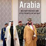خرید و دانلود نسخه کامل کتاب Armies of Arabia: Military Politics and Effectiveness in the Gulf – Pdf