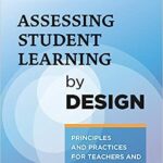 خرید و دانلود نسخه کامل کتاب Assessing Student Learning by Design: Principles and Practices for Teachers and School Leaders –  Pdf