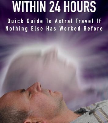 خرید و دانلود نسخه کامل کتاب Astral Projection Within 24 Hours – Quick Guide to Astral Travel If Nothing Else Has Worked Before –  +  Pdf