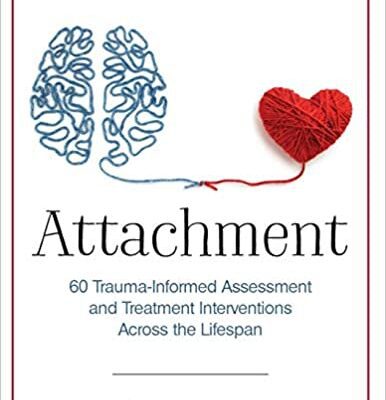 خرید و دانلود نسخه کامل کتاب Attachment: 60 Trauma-Informed Assessment and Treatment Interventions Across the Lifespan –  Pdf