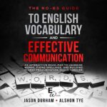 خرید و دانلود نسخه کامل کتاب [Audiobook] The No-BS Guide to English Vocabulary and Effective Communication: An Interactive Road-Map to Learning Words, Fixing Spellings, and Building Fluent Pronunciation Skills Forever – MP3