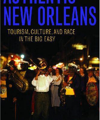 خرید و دانلود نسخه کامل کتاب Authentic New Orleans: Tourism, Culture, and Race in the Big Easy –  PDF