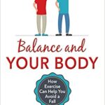 خرید و دانلود نسخه کامل کتاب Balance and Your Body: How Exercise Can Help You Avoid a Fall –  +  Pdf