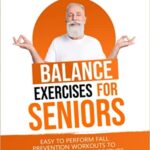 خرید و دانلود نسخه کامل کتاب Balance Exercises for Seniors:  Easy to Perform Fall Prevention Workouts to Improve Stability and Posture (Strength Training for Seniors)[2021] –  +  pdf