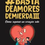 خرید و دانلود نسخه کامل کتاب Basta de Amores de Mierda 3: Cómo reparar un corazón roto.. (Basta de Amores de Mierda – ‘El Pela’ Gonzalo Romero) (Spanish Edition) –  +  pdf
