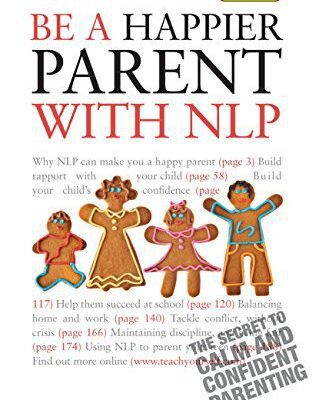 خرید و دانلود نسخه کامل کتاب Be a Happier Parent with NLP: Practical guidance and neurolinguistic programming techniques for fulfilling, confident parenting –  Pdf