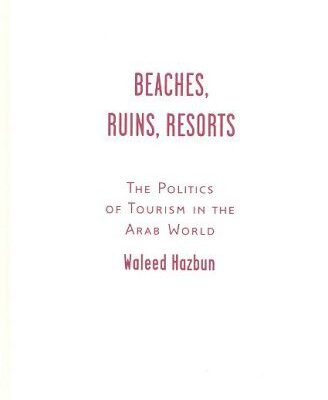 خرید و دانلود نسخه کامل کتاب Beaches, Ruins, Resorts: The Politics of Tourism in the Arab World –  PDF