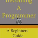 خرید و دانلود نسخه کامل کتاب Becoming A Programmer: A Beginner’s Guide