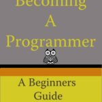 خرید و دانلود نسخه کامل کتاب Becoming A Programmer: A Beginner’s Guide