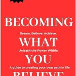 خرید و دانلود نسخه کامل کتاب Becoming What You Believe: Dream, Believe, Achieve: A guide to creating your own path in life –  +  Pdf