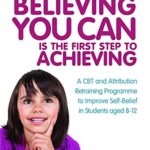 خرید و دانلود نسخه کامل کتاب Believing You Can is the First Step to Achieving: A CBT and Attribution Retraining Programme to Improve Self-Belief in Students aged 8-12 –  PDF