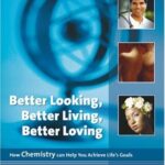 خرید و دانلود نسخه کامل کتاب Better Looking, Better Living, Better Loving: How Chemistry can Help You Achieve Life’s Goals – PDF