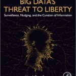 خرید و دانلود نسخه کامل کتاب Big Data’s Threat to Liberty: Surveillance, Nudging, and the Curation of Information