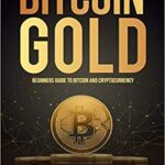 خرید و دانلود نسخه کامل کتاب Bitcoin Gold:  Beginners Guide To Bitcoin And Cryptocurrency[2021] –  +  pdf