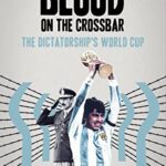 خرید و دانلود نسخه کامل کتاب Blood on the Crossbar: The Dictatorship’s World Cup –  +  Pdf