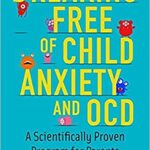 خرید و دانلود نسخه کامل کتاب Breaking Free of Child Anxiety and OCD: A Scientifically Proven Program for Parents –  +  Pdf