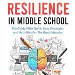 خرید و دانلود نسخه کامل کتاب Building Resilience in Middle School: The Guide With Quick, Easy Strategies and Activities for The Busy Educator –  +  Pdf