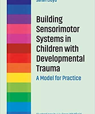 خرید و دانلود نسخه کامل کتاب Building Sensorimotor Systems in Children with Developmental Trauma: A Model for Practice – PDF