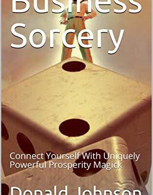 خرید و دانلود نسخه کامل کتاب Business Sorcery: Connect Yourself With Uniquely Powerful Prosperity Magick – + pdf