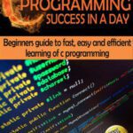 خرید و دانلود نسخه کامل کتاب C Programming Success in a Day!