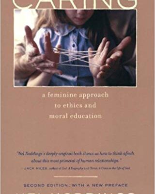 خرید و دانلود نسخه کامل کتاب Caring: A Feminine Approach to Ethics and Moral Education, Second Edition, with a New Preface 2nd Edition