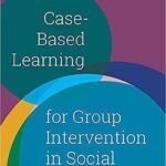 خرید و دانلود نسخه کامل کتاب Case-Based Learning for Group Intervention in Social Work[2020] –  PDF