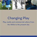 خرید و دانلود نسخه کامل کتاب Changing Play:  Play, Media And Commercial Culture From The 1950S To The Present Day[2014] –  PDF