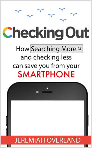 خرید و دانلود نسخه کامل کتاب Checking Out: How Searching More and Checking Less Can Save You from Your Smartphone_68511e7ae0579.jpeg خرید و دانلود نسخه کامل کتاب Checking Out: How Searching More and Checking Less Can Save You from Your Smartphone