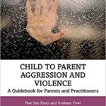 خرید و دانلود نسخه کامل کتاب Child to Parent Aggression and Violence: A Guidebook for Parents and Practitioners –  Pdf