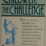 خرید و دانلود نسخه کامل کتاب Children: The Challenge : The Classic Work on Improving Parent-Child Relations–Intelligent, Humane & Eminently Practical