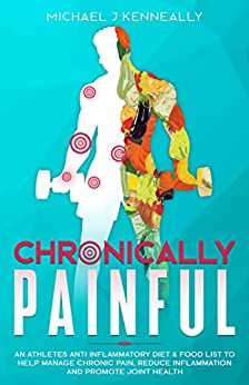 خرید و دانلود نسخه کامل کتاب Chronically Painful: An Athletes Anti Inflammatory Diet & Food List to Help Manage Chronic Pain, Reduce inflammation and Promote Joint Health –  +  PDF