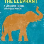 خرید و دانلود نسخه کامل کتاب Circling the Elephant: A Comparative Theology of Religious Diversity (Comparative Theology: Thinking Across Traditions, 8) –  Pdf